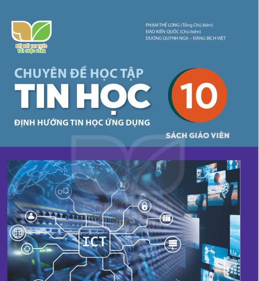 SÁCH GIÁO VIÊN TIN HỌC 10 CHUYÊN ĐỀ HỌC TẬP ĐỊNH HƯỚNG TIN HỌC VÀ ỨNG DỤNG KẾT NỐI TRÍ THỨC